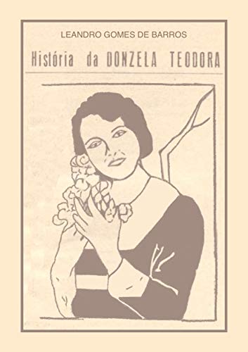 Ler História da Donzela Teodora, do autor Leandro Gomes de Barros Ler História da Donzela Teodora, do autor Leandro Gomes de Barros