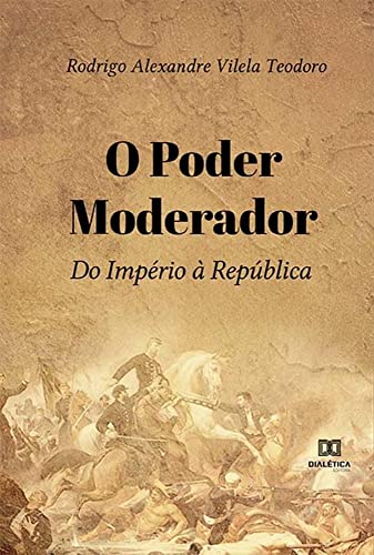 Ler O Poder Moderador: do Império à República, do autor Rodrigo Alexandre Vilela Teodoro Ler O Poder Moderador: do Império à República, do autor Rodrigo Alexandre Vilela Teodoro