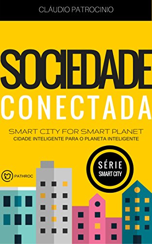 Ler CIDADES INTELIGENTES: Sociedade Conectada (Cidade Inteligente para o Planeta Inteligente: Série Smart City Livro 2), do autor Claudio Patrocinio Ler CIDADES INTELIGENTES: Sociedade Conectada (Cidade Inteligente para o Planeta Inteligente: Série Smart City Livro 2), do autor Claudio Patrocinio