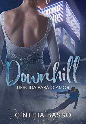Ler Downhill : Descida para o amor (LIVRO ÚNICO), do autor Cinthia Basso Ler Downhill : Descida para o amor (LIVRO ÚNICO), do autor Cinthia Basso