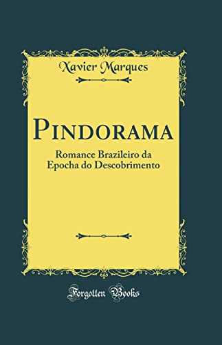 Ler Pindorama: Romance Brazileiro da Epocha do Descobrimento (Classic Reprint), do autor Xavier Marques Ler Pindorama: Romance Brazileiro da Epocha do Descobrimento (Classic Reprint), do autor Xavier Marques