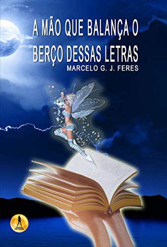 Ler A Mao Que Balanca o Berco Dessas Letras, do autor Marcelo G J Feres Ler A Mao Que Balanca o Berco Dessas Letras, do autor Marcelo G J Feres