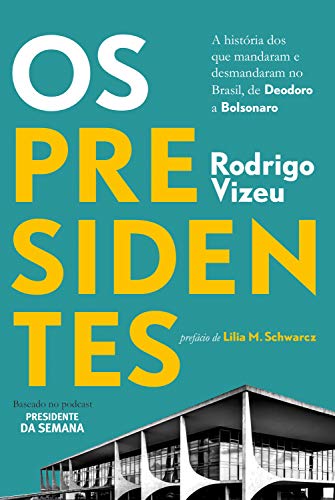 Ler Os presidentes: a história dos que mandaram e desmandaram no Brasil, de Deodoro a Bolsonaro, do autor Rodrigo Vizeu Ler Os presidentes: a história dos que mandaram e desmandaram no Brasil, de Deodoro a Bolsonaro, do autor Rodrigo Vizeu
