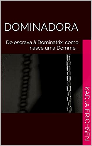 Ler Dominadora: De escrava à Dominatrix: como nasce uma Domme..., do autor Kadja Erichsen Ler Dominadora: De escrava à Dominatrix: como nasce uma Domme..., do autor Kadja Erichsen
