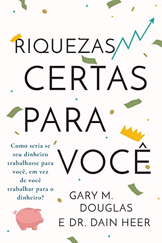 Ler Riquezas certas para você (Portuguese), do autor Gary M Douglas; Dain Heer Ler Riquezas certas para você (Portuguese), do autor Gary M Douglas; Dain Heer