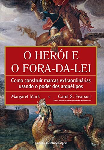 Ler O herói e o fora da lei: Como construir marcas extraordinárias usando o poder dos arquétipos, do autor Carol S. Pearson; Margaret Mark Ler O herói e o fora da lei: Como construir marcas extraordinárias usando o poder dos arquétipos, do autor Carol S. Pearson; Margaret Mark