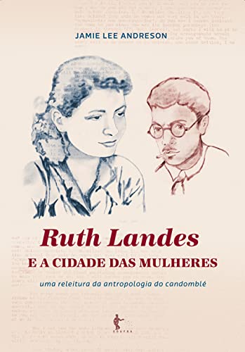 Ler Ruth Landes e A cidade das mulheres: uma releitura da antropologia do candomblé, do autor Jamie Lee Andreson Ler Ruth Landes e A cidade das mulheres: uma releitura da antropologia do candomblé, do autor Jamie Lee Andreson