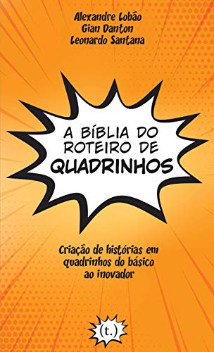 Ler A Bíblia do Roteiro de Quadrinhos, do autor Alexandre Santos Lobão; gian Danton; leonardo Santana