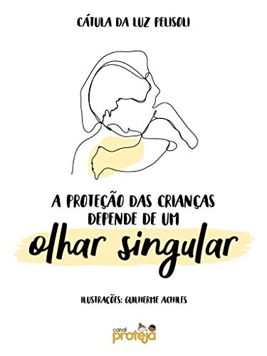 Ler A proteção das crianças depende de um olhar singular, do autor Catula da Luz Pelisoli Ler A proteção das crianças depende de um olhar singular, do autor Catula da Luz Pelisoli