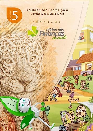 Ler Programa Oficina das Finanças na Escola - Volume 5, do autor Carolina Ligocki Ler Programa Oficina das Finanças na Escola - Volume 5, do autor Carolina Ligocki