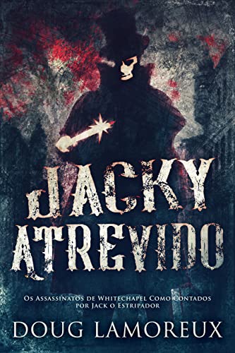Ler Jacky Atrevido: Os Assassinatos de Whitechapel Como Contados por Jack o Estripador, do autor Doug Lamoreux Ler Jacky Atrevido: Os Assassinatos de Whitechapel Como Contados por Jack o Estripador, do autor Doug Lamoreux