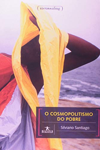 Ler O Cosmopolitismo do Pobre: Crítica Literária e Crítica Cultural, do autor Silviano Santiago Ler O Cosmopolitismo do Pobre: Crítica Literária e Crítica Cultural, do autor Silviano Santiago