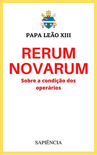 Ler Rerum Novarum: Sobre a condição dos operários, do autor Papa Leão XIII