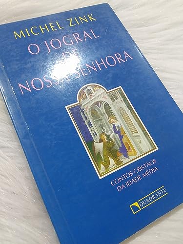 Ler O jogral de Nossa Senhora: Contos cristãos da idade média, do autor Michel Zink Ler O jogral de Nossa Senhora: Contos cristãos da idade média, do autor Michel Zink