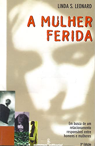 Ler A mulher ferida: Em busca de um relacionamento responsável entre homens e mulheres, do autor Linda S. Leonard Ler A mulher ferida: Em busca de um relacionamento responsável entre homens e mulheres, do autor Linda S. Leonard