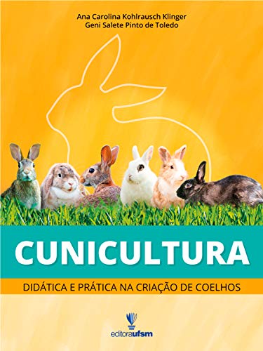 Ler Cunicultura: didática e prática na criação de coelhos, do autor Ana Carolina Kohlrausch Klinger; Geni Salete Pinto de Toledo