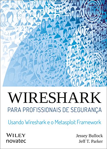Ler Wireshark para profissionais de segurança: Usando Wireshark e o Metasploit Framework, do autor Jessey Bullock; Jeff T. Parker Ler Wireshark para profissionais de segurança: Usando Wireshark e o Metasploit Framework, do autor Jessey Bullock; Jeff T. Parker