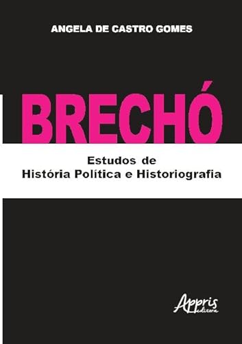 Ler Brechó: Estudos de História Política e Historiografia, do autor Angela de Castro Gomes Ler Brechó: Estudos de História Política e Historiografia, do autor Angela de Castro Gomes