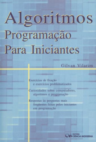 Ler Algoritmos. Programação Para Iniciantes, do autor Givan Vilarim Ler Algoritmos. Programação Para Iniciantes, do autor Givan Vilarim