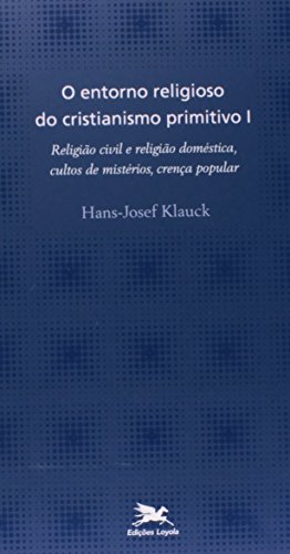 Ler O entorno religioso do cristianismo primitivo - Vol. I: Volume I: Religião civil e religião doméstica, cultos de mistérios, crença popular, do autor Hans-Josef Klauck Ler O entorno religioso do cristianismo primitivo - Vol. I: Volume I: Religião civil e religião doméstica, cultos de mistérios, crença popular, do autor Hans-Josef Klauck