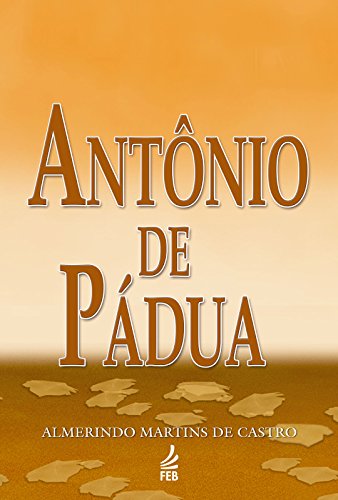 Ler Antônio de Pádua, do autor Almerindo Martins de Castro Ler Antônio de Pádua, do autor Almerindo Martins de Castro