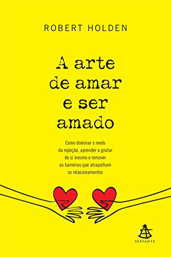 Ler A Arte de Amar e Ser Amado. Como Dominar o Medo da Rejeição, Aprender a Gostar de Si Mesmo e Remover as Barreiras que Atrapalham os Relacionamentos - Volume 1, do autor Robert Holden Ler A Arte de Amar e Ser Amado. Como Dominar o Medo da Rejeição, Aprender a Gostar de Si Mesmo e Remover as Barreiras que Atrapalham os Relacionamentos - Volume 1, do autor Robert Holden