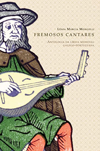 Ler Fremosos cantares: Antologia da lírica medieval galego-portuguesa, do autor Lenia Marcia Mongelli Ler Fremosos cantares: Antologia da lírica medieval galego-portuguesa, do autor Lenia Marcia Mongelli