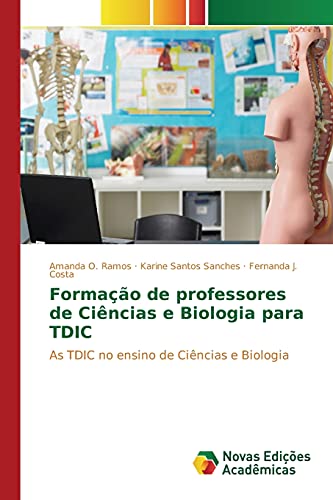 Ler Formação de professores de Ciências e Biologia para TDIC: As TDIC no ensino de Ciências e Biologia, do autor Ramos Amanda O.; Sanches Karine Santos; Costa Fernanda J.