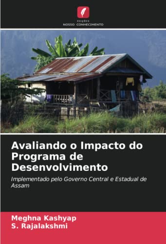 Ler Avaliando o Impacto do Programa de Desenvolvimento: Implementado pelo Governo Central e Estadual de Assam, do autor Meghna Kashyap; S. Rajalakshmi