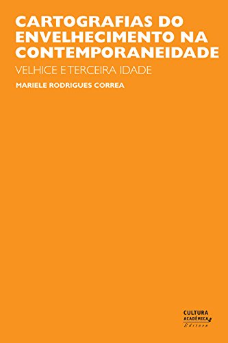 Ler Cartografias do envelhecimento na contemporaneidade: velhice e terceira idade, do autor Mariele Rodrigues Correa Ler Cartografias do envelhecimento na contemporaneidade: velhice e terceira idade, do autor Mariele Rodrigues Correa