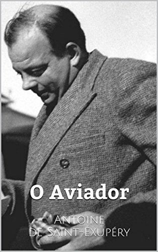Ler O Aviador, do autor Antoine de Saint-Exupéry Ler O Aviador, do autor Antoine de Saint-Exupéry
