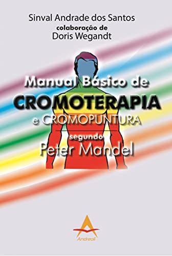 Ler Manual Básico de Cromoterapia e Cromopuntura segundo Peter Mandel, do autor Sinval Andrade dos Santos Ler Manual Básico de Cromoterapia e Cromopuntura segundo Peter Mandel, do autor Sinval Andrade dos Santos