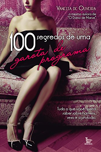 Ler 100 Segredos de uma Garota de Programa, do autor Vanessa de Oliveira Ler 100 Segredos de uma Garota de Programa, do autor Vanessa de Oliveira