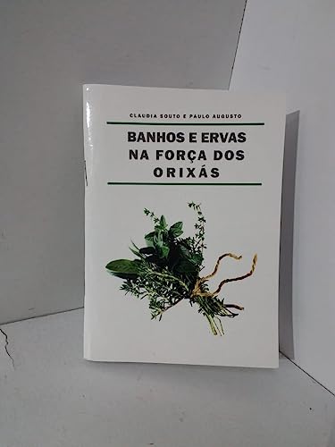 Ler BANHOS E ERVAS NA FORCA DOS ORIXAS, do autor AUGUSTO, PAULO E SOUTO, CLAUDIA Ler BANHOS E ERVAS NA FORCA DOS ORIXAS, do autor AUGUSTO, PAULO E SOUTO, CLAUDIA