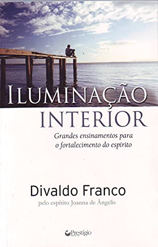 Ler Iluminação Interior. Grandes Ensinamentos Para Fortalecimento Do Espirito, do autor Joanna De Angelis