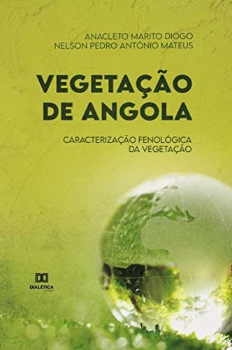 Ler Vegetação de Angola: caracterização fenológica da vegetação, do autor Anacleto Marito Diogo Ler Vegetação de Angola: caracterização fenológica da vegetação, do autor Anacleto Marito Diogo