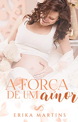 Ler A força de um Amor, do autor Erika Martins Ler A força de um Amor, do autor Erika Martins
