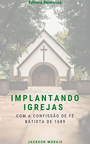Ler Implantando Igrejas : Com a Confissão de Fé de Batista de 1689, do autor Jackson Morais Ler Implantando Igrejas : Com a Confissão de Fé de Batista de 1689, do autor Jackson Morais