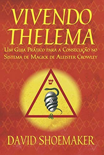 Ler Vivendo Thelema: Um Guia Prático para a Consecução No Sistema de Magick de Aleister Crowley, do autor David Shoemaker Ler Vivendo Thelema: Um Guia Prático para a Consecução No Sistema de Magick de Aleister Crowley, do autor David Shoemaker