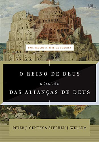 Ler Reino de Deus Através das Alianças de Deus, o, do autor Peter J. Gentry e Stephen J. Wellum Ler Reino de Deus Através das Alianças de Deus, o, do autor Peter J. Gentry e Stephen J. Wellum