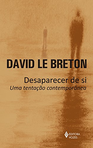 Ler Desaparecer de si: Uma tentação contemporânea, do autor David Le Breton Ler Desaparecer de si: Uma tentação contemporânea, do autor David Le Breton