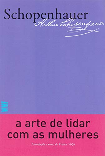 Ler A arte de lidar com as mulheres, do autor Arthur Schopenhauer Ler A arte de lidar com as mulheres, do autor Arthur Schopenhauer