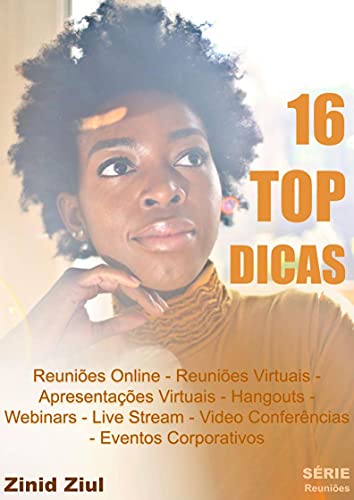 Ler 16 TOP DICAS: Reuniões Online - Reuniões Virtuais - Apresentações Virtuais - Hangouts - Webinars - Live Stream - Videoconferências - Eventos Corporativos, do autor Zinid Ziul