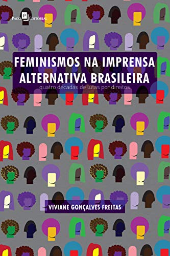 Ler Feminismos na Imprensa Alternativa Brasileira, do autor Viviane Gonçalves Freitas Ler Feminismos na Imprensa Alternativa Brasileira, do autor Viviane Gonçalves Freitas