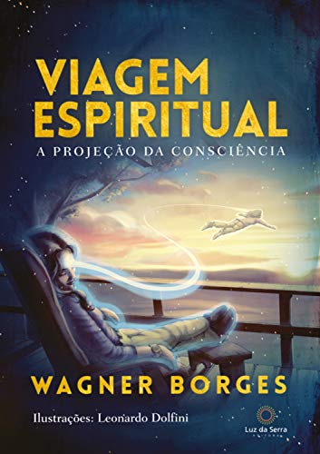 Ler Viagem espiritual: A projeção da consciência, do autor Wagner Borges Ler Viagem espiritual: A projeção da consciência, do autor Wagner Borges
