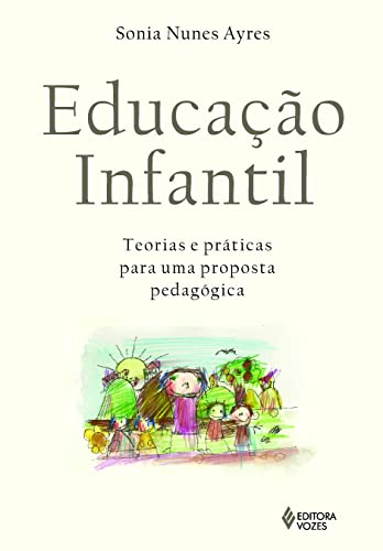 Ler Educação Infantil: Teorias e práticas para uma proposta pedagógica, do autor Sonia Nunes Ayres Ler Educação Infantil: Teorias e práticas para uma proposta pedagógica, do autor Sonia Nunes Ayres