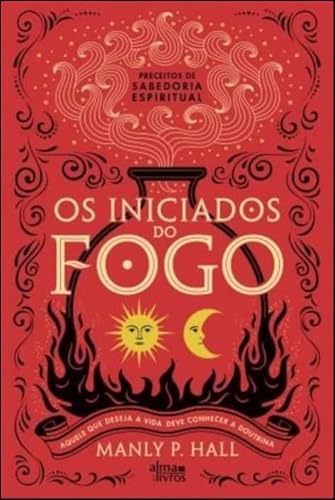 Ler Os Iniciados do Fogo, do autor Manly P. Hall Ler Os Iniciados do Fogo, do autor Manly P. Hall