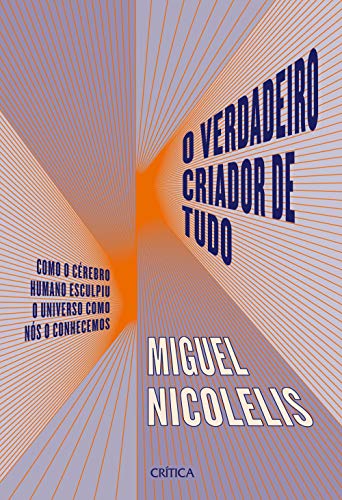 Ler O verdadeiro criador de tudo: Como o cérebro humano esculpiu o universo como nós o conhecemos, do autor Miguel Nicolelis Ler O verdadeiro criador de tudo: Como o cérebro humano esculpiu o universo como nós o conhecemos, do autor Miguel Nicolelis