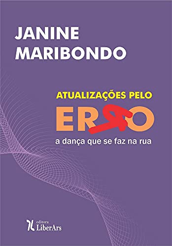 Ler Atualizações Pelo Erro: A Dança Que Se Faz Na Rua, do autor Janine Maribondo Ler Atualizações Pelo Erro: A Dança Que Se Faz Na Rua, do autor Janine Maribondo