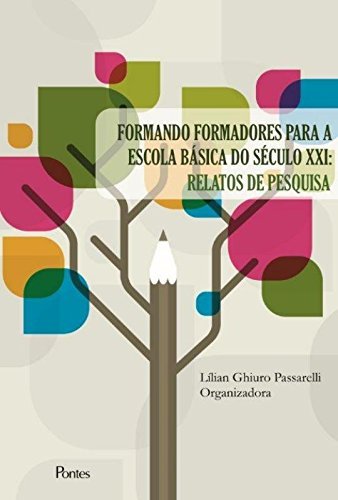 Ler Formando Formadores Para a Escola Básica do Século XXI. Relatos de Pesquisa, do autor Lílian Ghiuro Passarelli Ler Formando Formadores Para a Escola Básica do Século XXI. Relatos de Pesquisa, do autor Lílian Ghiuro Passarelli